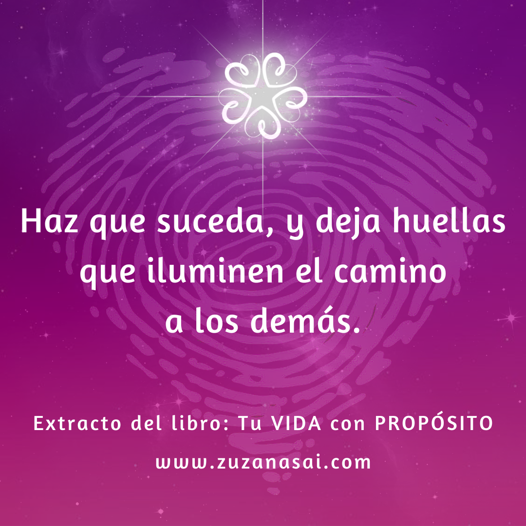 💜 “Haz que suceda y deja huellas que iluminen el camino a los demás.”