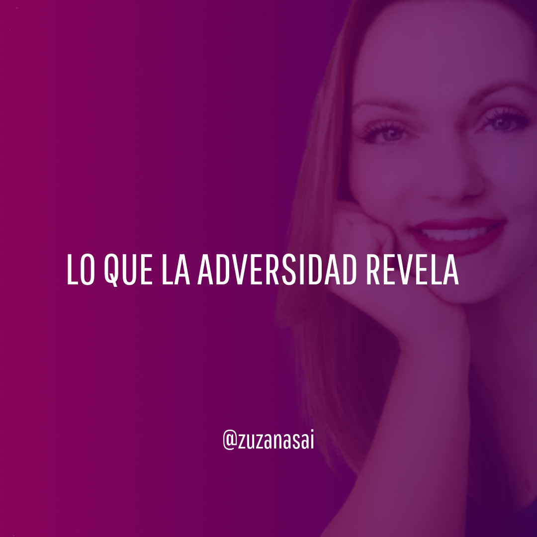 Lo que la adversidad revela. Zuzana Sai