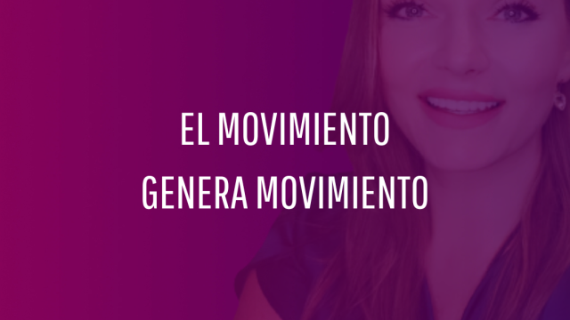 En movimiento se genera más movimiento. Si nos quedamos parados o estancados, jamás podremos llegar a averiguar cuál es nuestro propósito de vida.